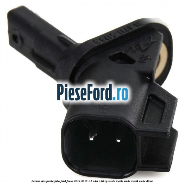 Senzor ABS punte fata Ford Focus 2014-2018 1.5 TDCi 120 cp XWDA, XWDB, XWDC, XWDD, XWDE diesel