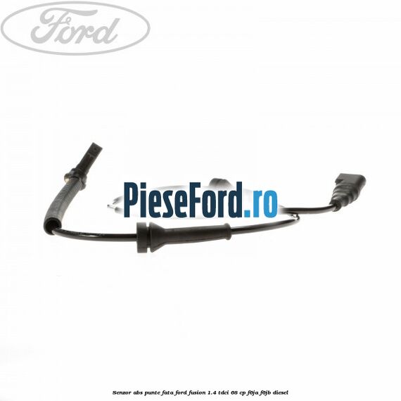 Senzor ABS punte fata Ford Fusion 1.4 TDCi 68 cp F6JA, F6JB diesel