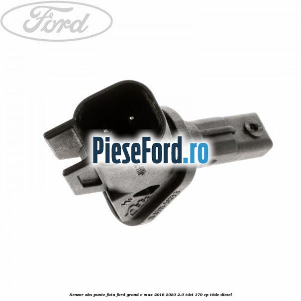 Senzor ABS punte fata Ford Grand C-Max 2016-2020 2.0 TDCi 170 cp T8DE diesel