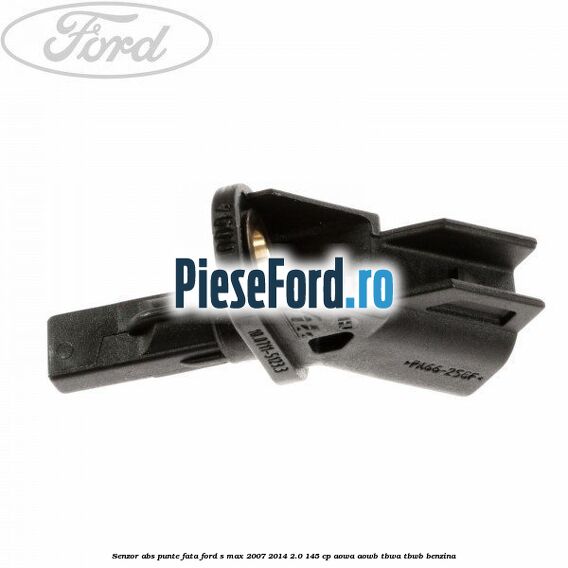 Senzor ABS punte fata Ford S-Max 2007-2014 2.0 145 cp AOWA, AOWB, TBWA, TBWB benzina