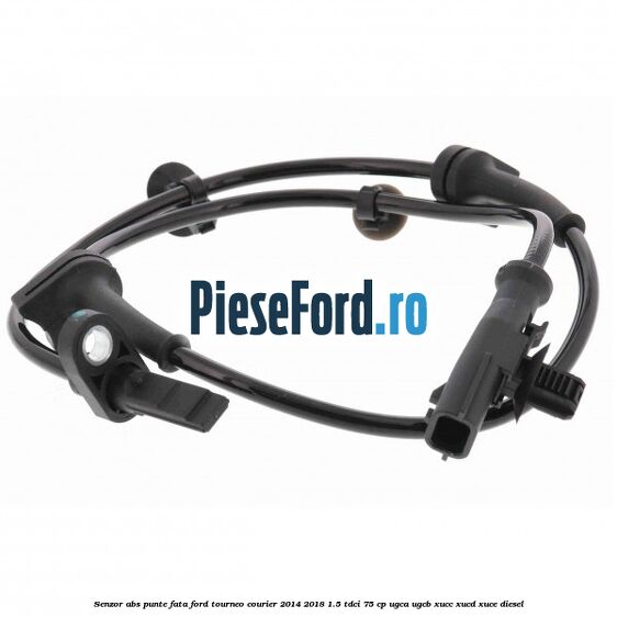 Senzor ABS punte fata Ford Tourneo Courier 2014-2018 1.5 TDCi 75 cp UGCA, UGCB, XUCC, XUCD, XUCE diesel