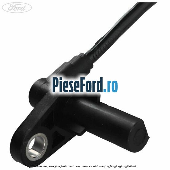 Senzor abs punte fata Ford Transit 2006-2014 2.2 TDCi 125 cp CYFA, CYFB, CYFC, CYFD diesel
