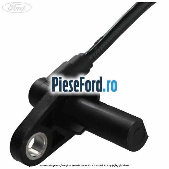 Senzor abs punte fata Ford Transit 2006-2014 2.4 TDCi 115 cp JXFA, JXFC diesel