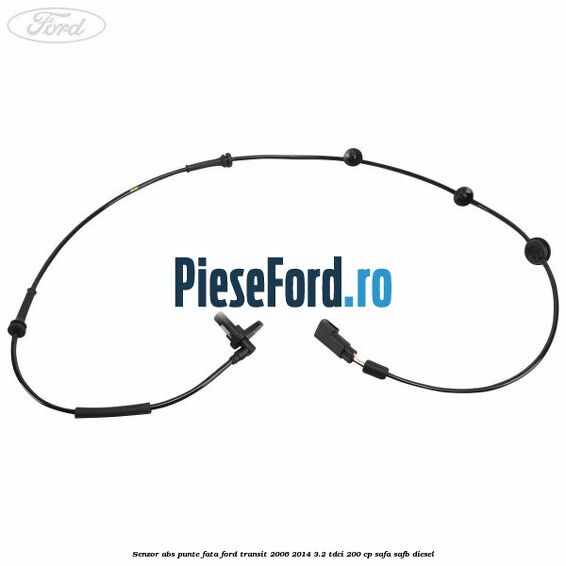 Senzor abs punte fata Ford Transit 2006-2014 3.2 TDCi 200 cp SAFA, SAFB diesel