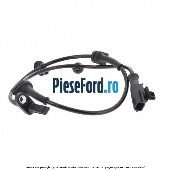 Senzor ABS punte fata Ford Transit Courier 2014-2018 1.5 TDCi 75 cp UGCA, UGCB, XUCC, XUCD, XUCE diesel