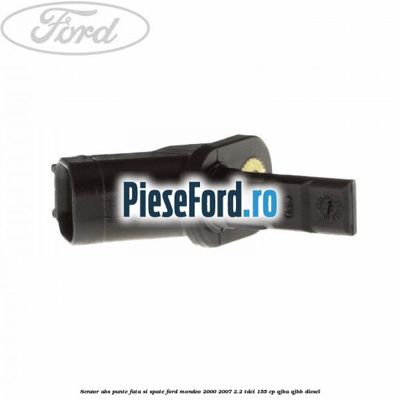 Senzor ABS punte fata si spate Ford Mondeo 2000-2007 2.2 TDCi 155 cp QJBA, QJBB diesel