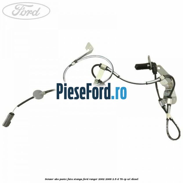 Senzor ABS punte fata stanga Ford Ranger 2002-2006 2.5 D 78 cp Senzor ABS punte fata stanga Ford Ranger 2002-2006 2.5 D 78 cp WL diesel