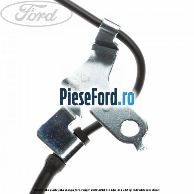 Senzor ABS punte fata stanga Ford Ranger 2006-2012 3.0 TDCi 4x4 156 cp Senzor ABS punte fata stanga Ford Ranger 2006-2012 3.0 TDCi 4x4 156 cp MD30DITC, WEC diesel