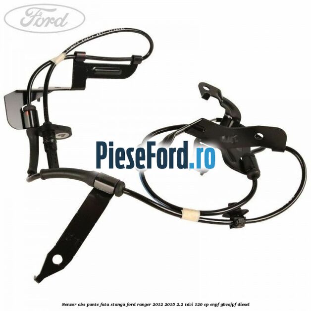 Senzor ABS punte fata stanga Ford Ranger 2012-2015 2.2 TDCi 120 cp ENPF, GBVAJPF diesel