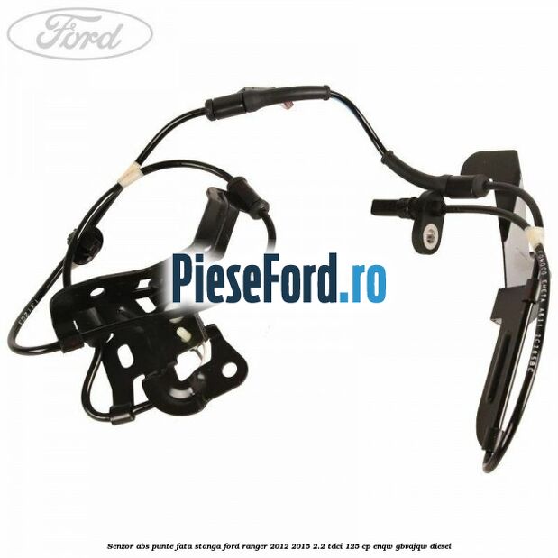 Senzor ABS punte fata stanga Ford Ranger 2012-2015 2.2 TDCi 125 cp ENQW, GBVAJQW diesel
