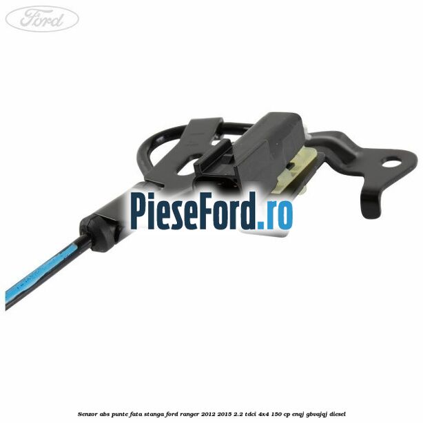 Senzor ABS punte fata stanga Ford Ranger 2012-2015 2.2 TDCi 4x4 150 cp ENQJ, GBVAJQJ diesel