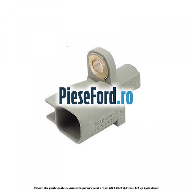 Senzor ABS punte spate cu asistenta parcare Ford C-Max 2011-2015 2.0 TDCi 115 cp TYDA diesel