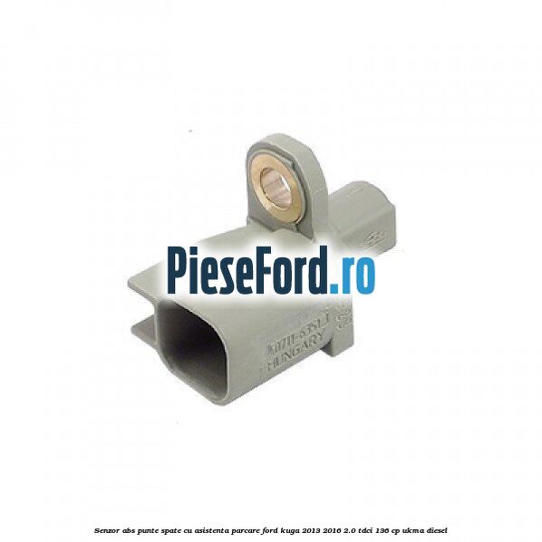 Senzor ABS punte spate cu asistenta parcare Ford Kuga 2013-2016 2.0 TDCi 136 cp UKMA diesel