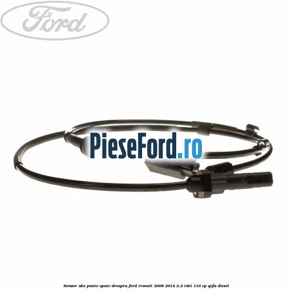 Senzor abs punte spate dreapta Ford Transit 2006-2014 2.2 TDCi 110 cp QVFA diesel
