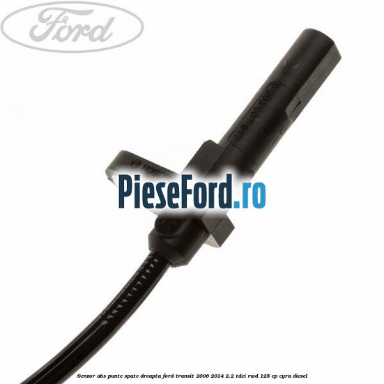Senzor abs punte spate dreapta Ford Transit 2006-2014 2.2 TDCi RWD 125 cp CYRA diesel