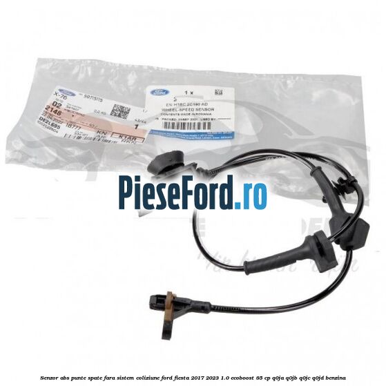 Senzor abs punte spate fara sistem coliziune Ford Fiesta 2017-2023 1.0 EcoBoost 85 cp Q0JA, Q0JB, Q0JC, Q0JD benzina