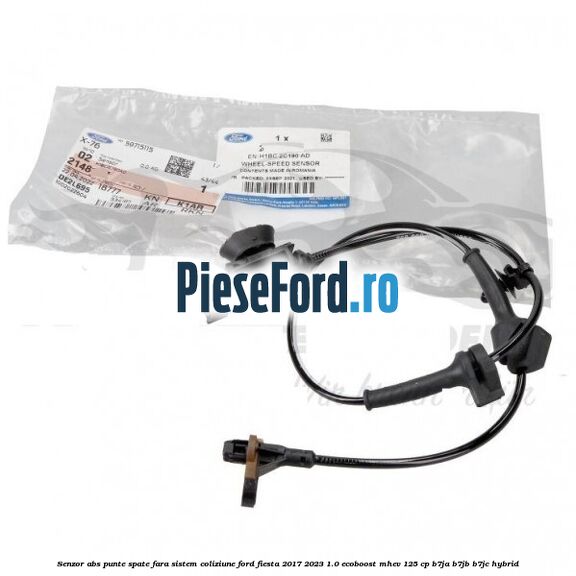 Senzor abs punte spate fara sistem coliziune Ford Fiesta 2017-2023 1.0 EcoBoost mHEV 125 cp B7JA, B7JB, B7JC Hybrid