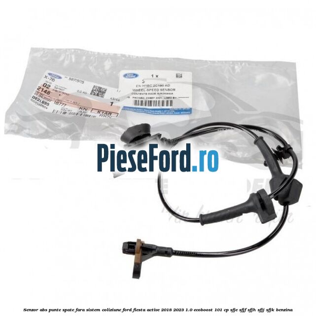Senzor abs punte spate fara sistem coliziune Ford Fiesta Active 2018-2023 1.0 EcoBoost 101 cp SFJE, SFJF, SFJH, SFJJ, SFJK benzina