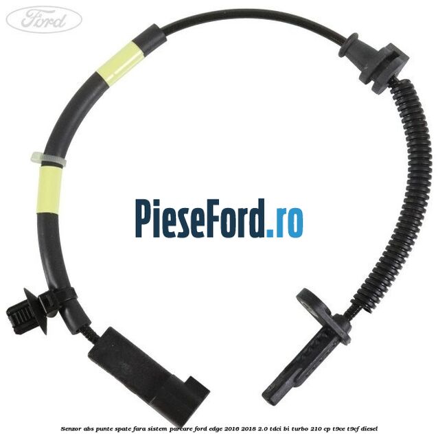 Senzor abs punte spate fara sistem parcare Ford Edge 2016-2018 2.0 TDCi Bi-Turbo 210 cp T9CE, T9CF diesel