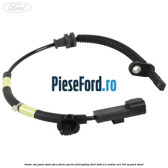 Senzor abs punte spate fara sistem parcare Ford Galaxy 2015-2023 2.0 EcoBlue 4x4 150 cp YMCB diesel