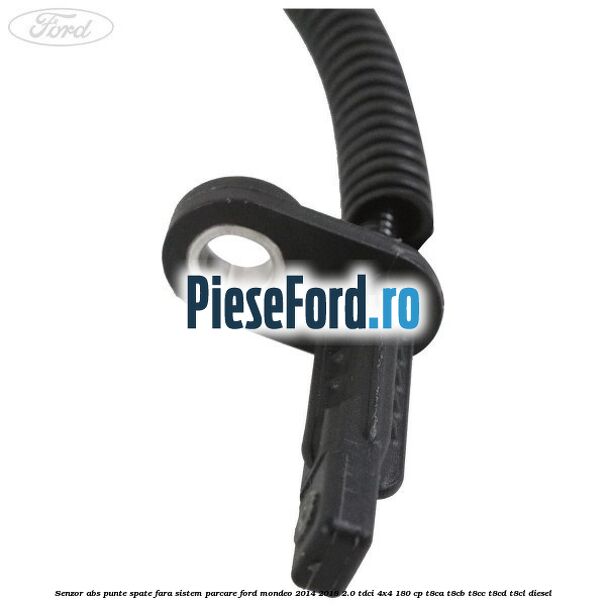 Senzor abs punte spate fara sistem parcare Ford Mondeo 2014-2018 2.0 TDCi 4x4 180 cp Senzor abs punte spate fara sistem parcare Ford Mondeo 2014-2018 2.0 TDCi 4x4 180 cp T8CA, T8CB, T8CC, T8CD, T8CL diesel