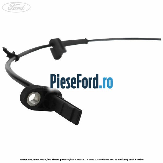 Senzor abs punte spate fara sistem parcare Ford S-Max 2015-2023 1.5 EcoBoost 160 cp UNCI, UNCJ, UNCK benzina