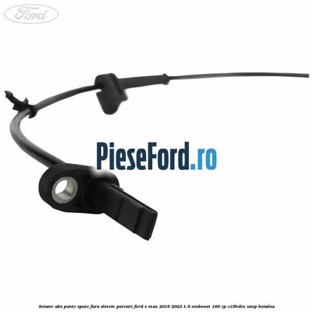 Senzor abs punte spate fara sistem parcare Ford S-Max 2015-2023 1.5 EcoBoost 165 cp C15HDTX, UNCP benzina