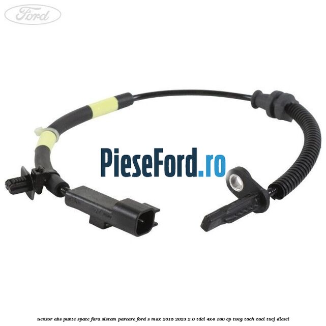 Senzor abs punte spate fara sistem parcare Ford S-Max 2015-2023 2.0 TDCi 4x4 180 cp Senzor abs punte spate fara sistem parcare Ford S-Max 2015-2023 2.0 TDCi 4x4 180 cp T8CG, T8CH, T8CI, T8CJ diesel