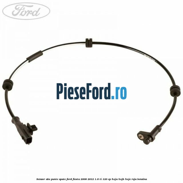 Senzor ABS punte spate Ford Fiesta 2008-2012 1.6 Ti 120 cp HXJA, HXJB, HXJE, RVJA benzina