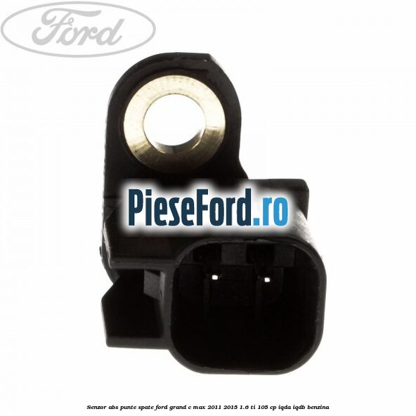 Senzor ABS punte spate Ford Grand C-Max 2011-2015 1.6 Ti 105 cp IQDA, IQDB benzina