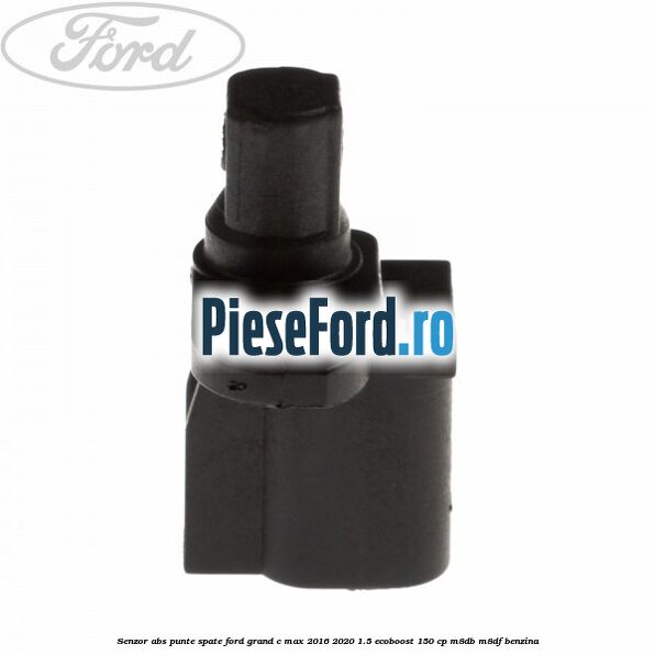 Senzor ABS punte spate Ford Grand C-Max 2016-2020 1.5 EcoBoost 150 cp Senzor ABS punte spate Ford Grand C-Max 2016-2020 1.5 EcoBoost 150 cp M8DB, M8DF benzina