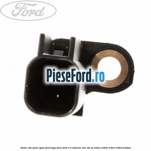 Senzor ABS punte spate Ford Kuga 2013-2016 1.5 EcoBoost 4x4 182 cp Senzor ABS punte spate Ford Kuga 2013-2016 1.5 EcoBoost 4x4 182 cp M9MA, M9MB, M9MC, M9MD benzina