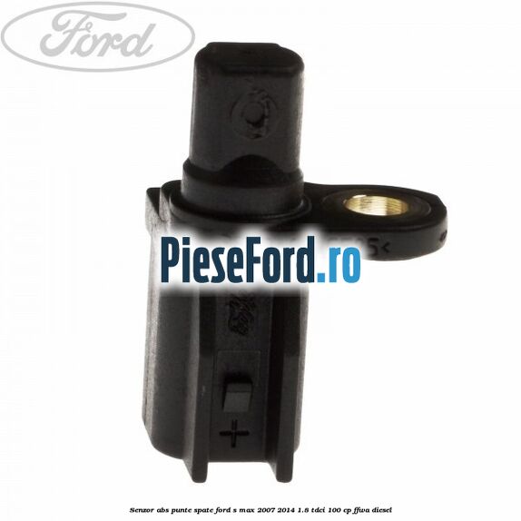 Senzor ABS punte spate Ford S-Max 2007-2014 1.8 TDCi 100 cp FFWA diesel