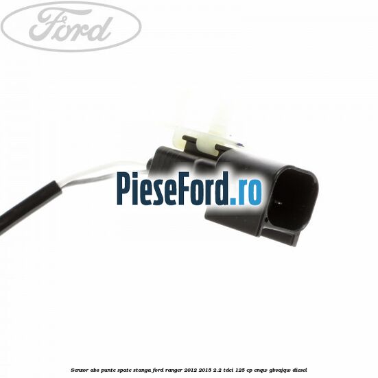 Senzor ABS punte spate stanga Ford Ranger 2012-2015 2.2 TDCi 125 cp ENQW, GBVAJQW diesel
