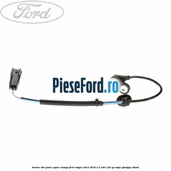 Senzor ABS punte spate stanga Ford Ranger 2012-2015 2.2 TDCi 125 cp ENQW, GBVAJQW diesel