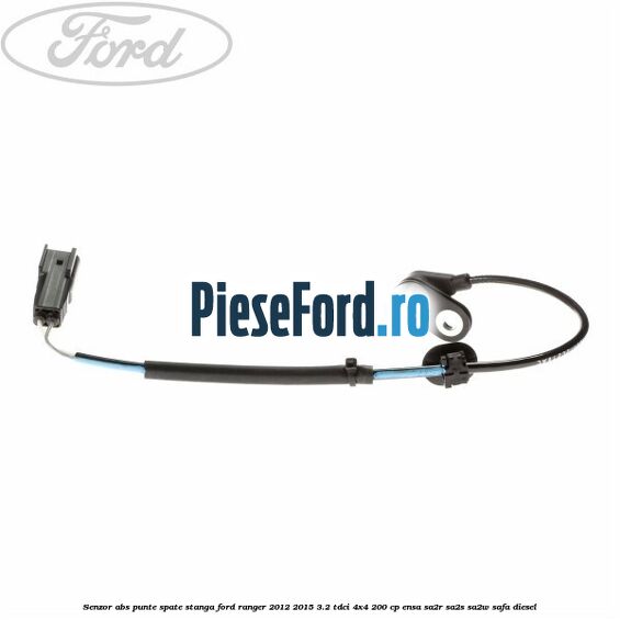 Senzor ABS punte spate stanga Ford Ranger 2012-2015 3.2 TDCi 4x4 200 cp ENSA, SA2R, SA2S, SA2W, SAFA diesel