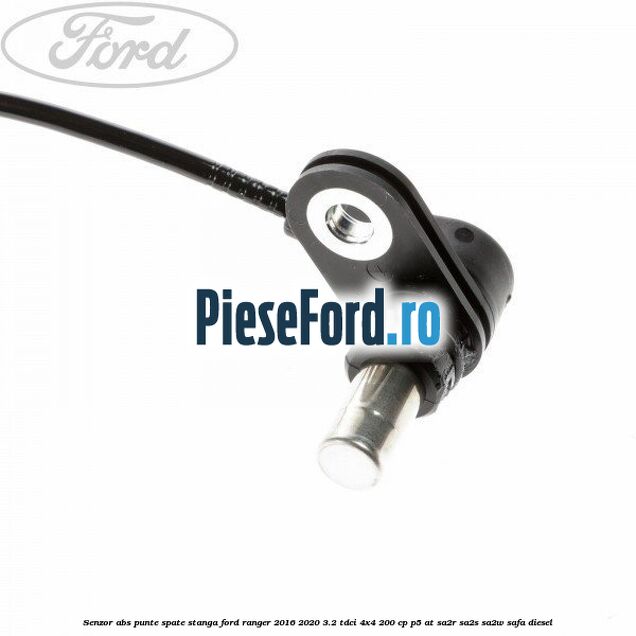 Senzor ABS punte spate stanga Ford Ranger 2016-2020 3.2 TDCi 4x4 200 cp Senzor ABS punte spate stanga Ford Ranger 2016-2020 3.2 TDCi 4x4 200 cp P5-AT, SA2R, SA2S, SA2W, SAFA diesel