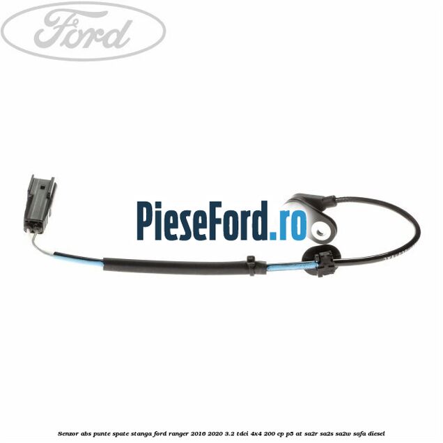 Senzor ABS punte spate stanga Ford Ranger 2016-2020 3.2 TDCi 4x4 200 cp Senzor ABS punte spate stanga Ford Ranger 2016-2020 3.2 TDCi 4x4 200 cp P5-AT, SA2R, SA2S, SA2W, SAFA diesel