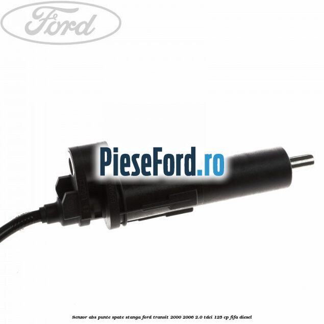 Senzor ABS punte spate stanga Ford Transit 2000-2006 2.0 TDCi 125 cp FIFA diesel