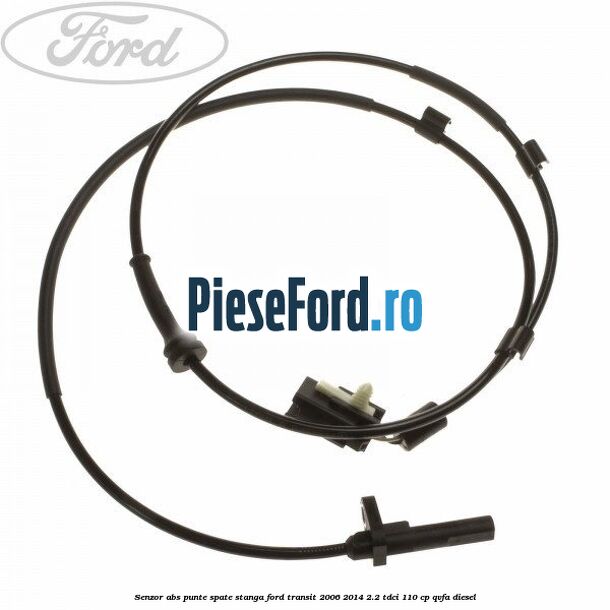 Senzor abs, punte spate stanga Ford Transit 2006-2014 2.2 TDCi 110 cp QVFA diesel