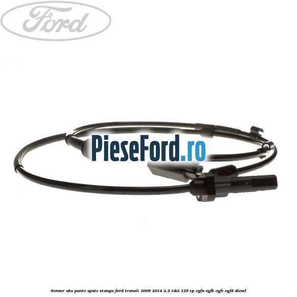 Senzor abs, punte spate stanga Ford Transit 2006-2014 2.2 TDCi 125 cp CYFA, CYFB, CYFC, CYFD diesel