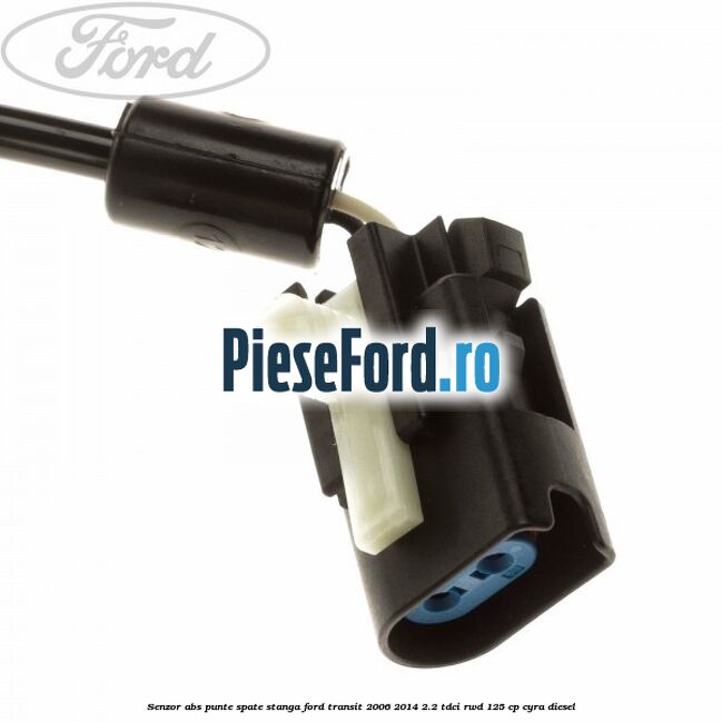 Senzor abs, punte spate stanga Ford Transit 2006-2014 2.2 TDCi RWD 125 cp CYRA diesel
