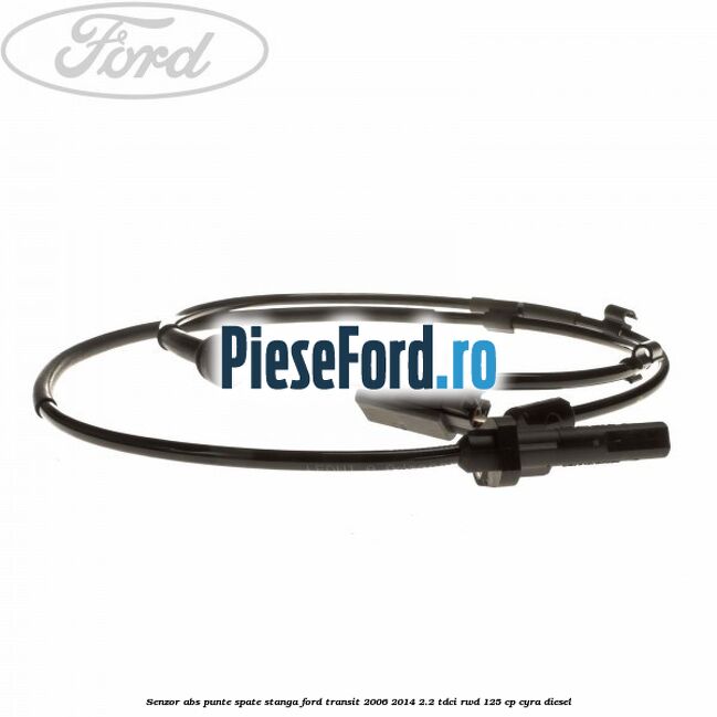 Senzor abs, punte spate stanga Ford Transit 2006-2014 2.2 TDCi RWD 125 cp CYRA diesel