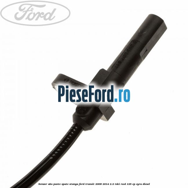 Senzor abs, punte spate stanga Ford Transit 2006-2014 2.2 TDCi RWD 125 cp CYRA diesel