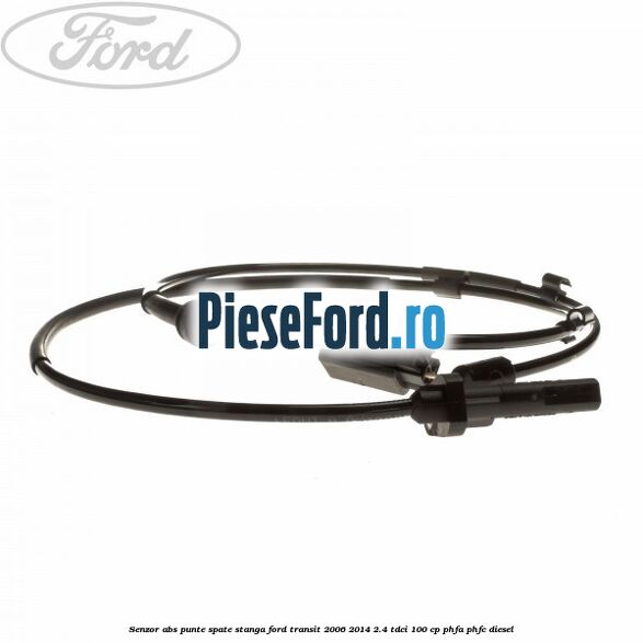 Senzor abs, punte spate stanga Ford Transit 2006-2014 2.4 TDCi 100 cp PHFA, PHFC diesel