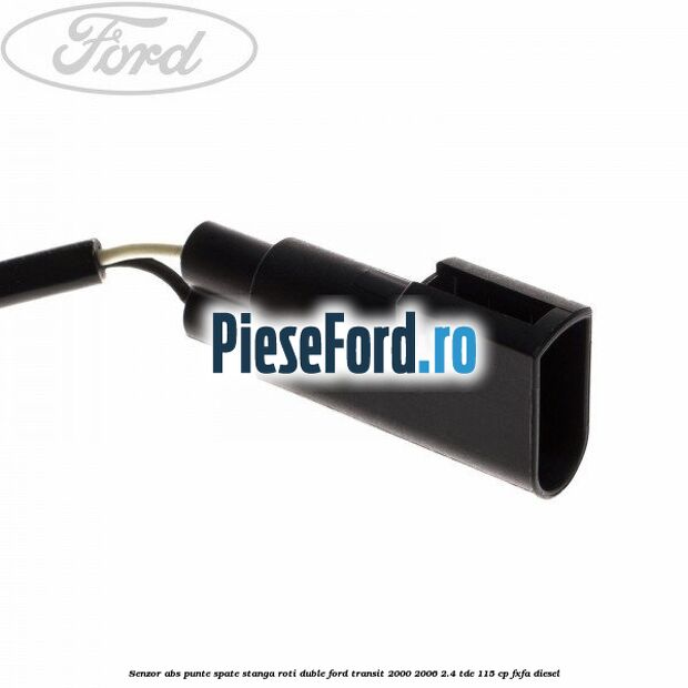 Senzor ABS punte spate stanga roti duble Ford Transit 2000-2006 2.4 TDE 115 cp FXFA diesel