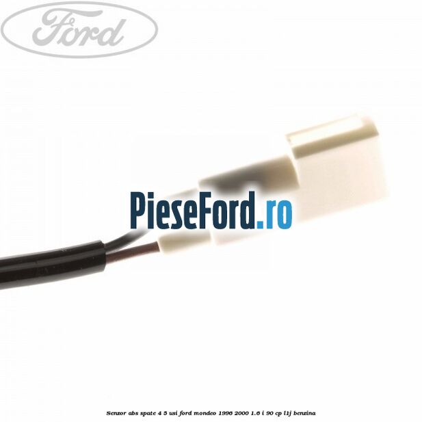 Senzor abs spate 4/5 usi Ford Mondeo 1996-2000 1.6 i 90 cp Senzor abs spate 4/5 usi Ford Mondeo 1996-2000 1.6 i 90 cp L1J benzina