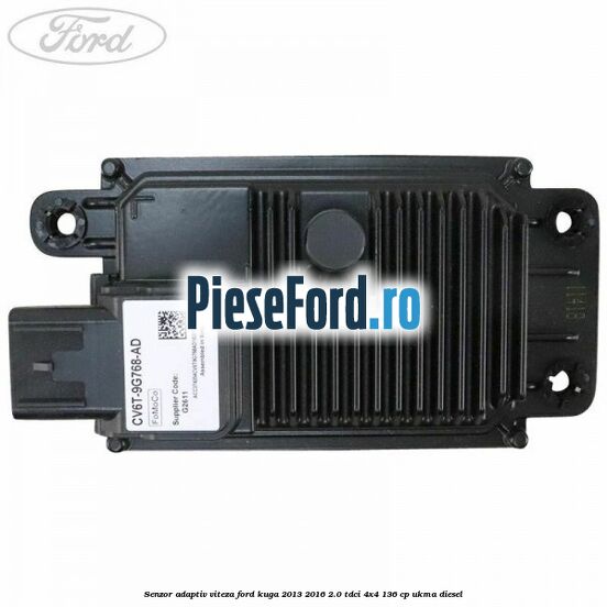 Senzor adaptiv viteza Ford Kuga 2013-2016 2.0 TDCi 4x4 136 cp UKMA diesel
