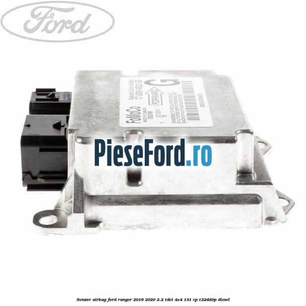 Senzor airbag Ford Ranger 2016-2020 2.2 TDCi 4x4 131 cp Senzor airbag Ford Ranger 2016-2020 2.2 TDCi 4x4 131 cp T22DD0P diesel