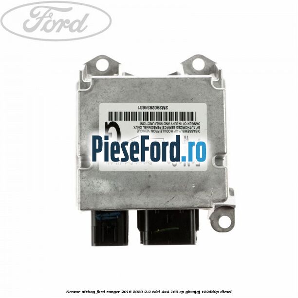 Senzor airbag Ford Ranger 2016-2020 2.2 TDCi 4x4 160 cp GBVAJQJ, T22DD0P diesel